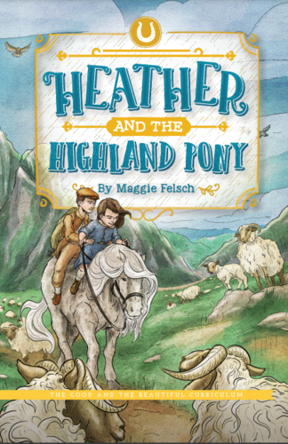 The Good and the Beautiful - Language, Art & Literature L3 reader - Heather and the Highland Pony
