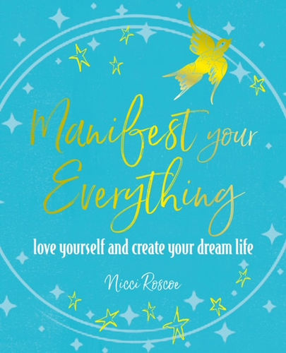 Manifest Your Everything by Nicci Roscoe - ADVANCE ORDER